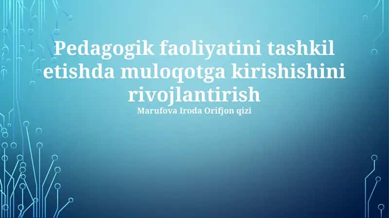 Pedagogik faoliyatini tashkil etishda muloqotga kirishishini rivojlantirish