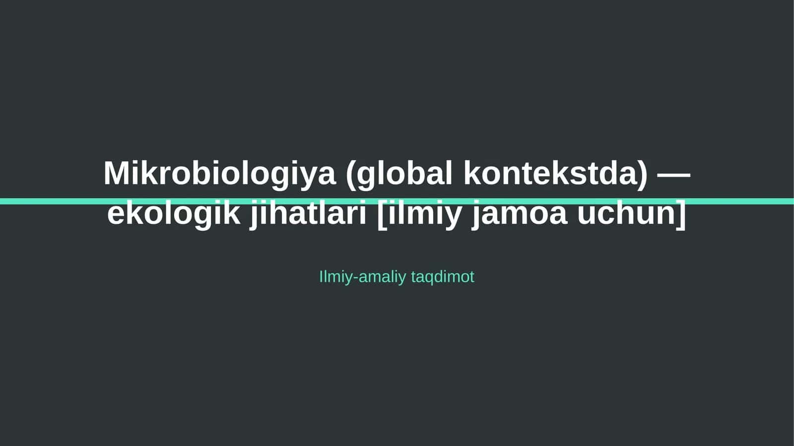 Mikrobiologiya (global kontekstda) — ekologik jihatlari [ilmiy jamoa uchun]