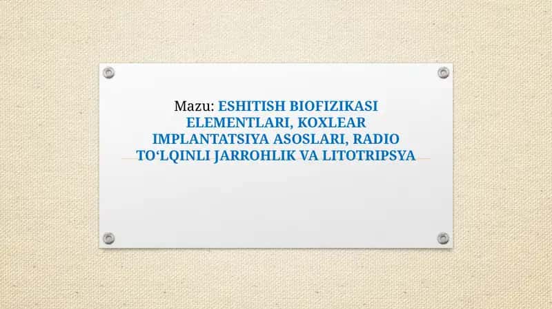 ESHITISH BIOFIZIKASI ELEMENTLARI, KOXLEAR IMPLANTATSIYA ASOSLARI, RADIO TO‘LQINLI JARROHLIK VA LITOTRIPSYA