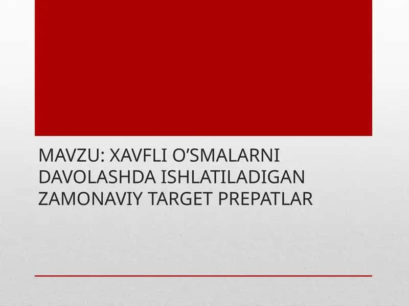 XAVFLI O’SMALARNI DAVOLASHDA ISHLATILADIGAN ZAMONAVIY TARGET PREPATLAR