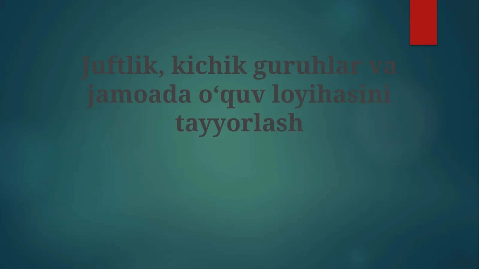 Juftlik,kichikguruhlarvajamoadaoʻquvloyihasinitayyorlash