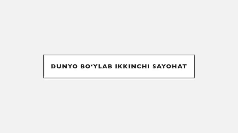 DUNYO BO‘YLAB IKKINCHI SAYOHAT