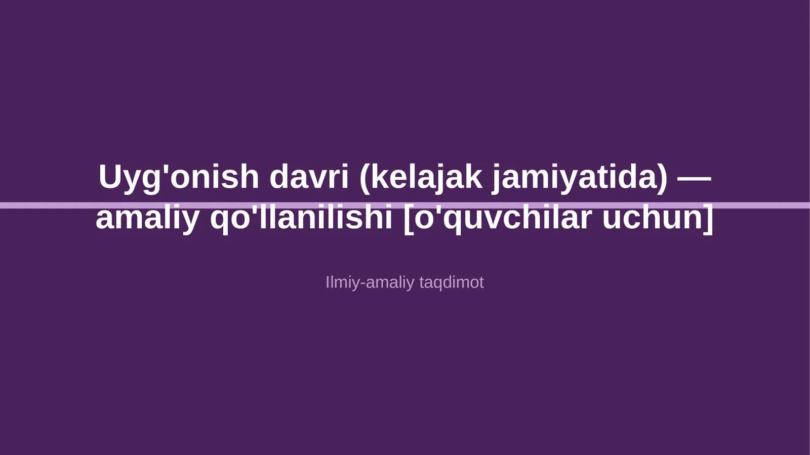 Uyg'onish davri (kelajak jamiyatida) — amaliy qo'llanilishi [o'quvchilar uchun]