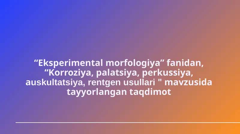 Eksperimentalmorfologiya fanidan Korroziya, palatsiya, perkussiya, auskultatsiya, rentgen usullari