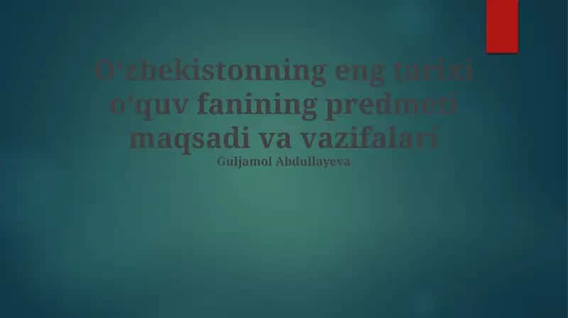 O'zbekistonning eng tarixi oʻquv fanining predmeti maqsadi va vazifalari