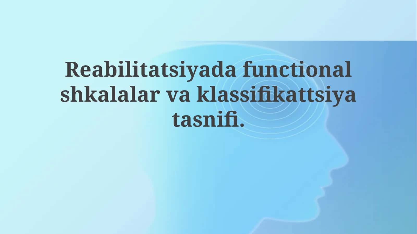Reabilitatsiyada Funksional Shkalalar va Tasniflash Taksonomiyasi