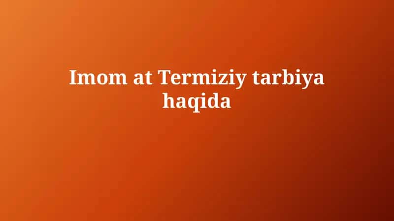 Imom atTermiziytarbiyahaqida