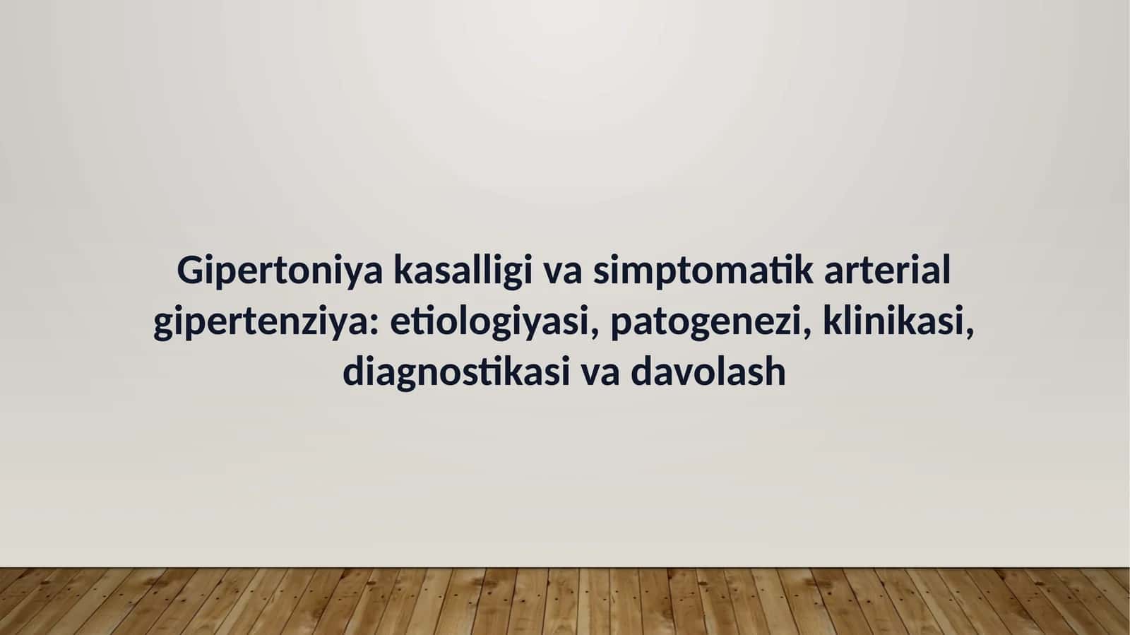 Gipertoniya kasalligi va simptomatik arterial gipertenziya: etiologiyasi, patogenezi, klinikasi, diagnostikasi va davolash