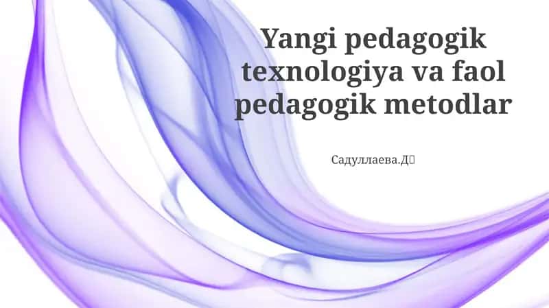 Yangi pedagogik texnologiya va faol pedagogik metodlar