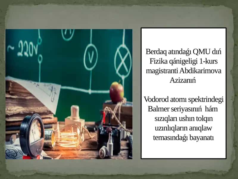 QMU dıń Fizika qánigeligi 1-kurs magistranti Abdikarimova Azizanıń Vodorod atomı spektrindegi Balmer seriyası
