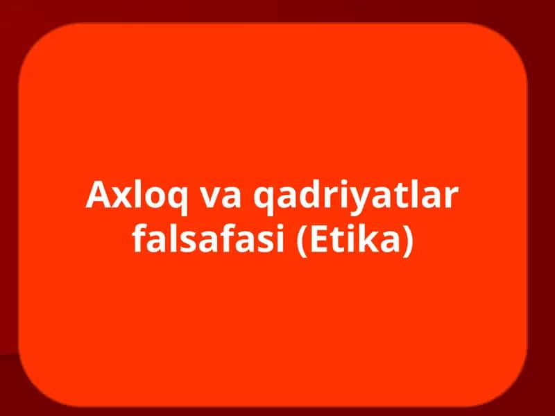Ahloq va qadriyatlar falsafasi(Etika)