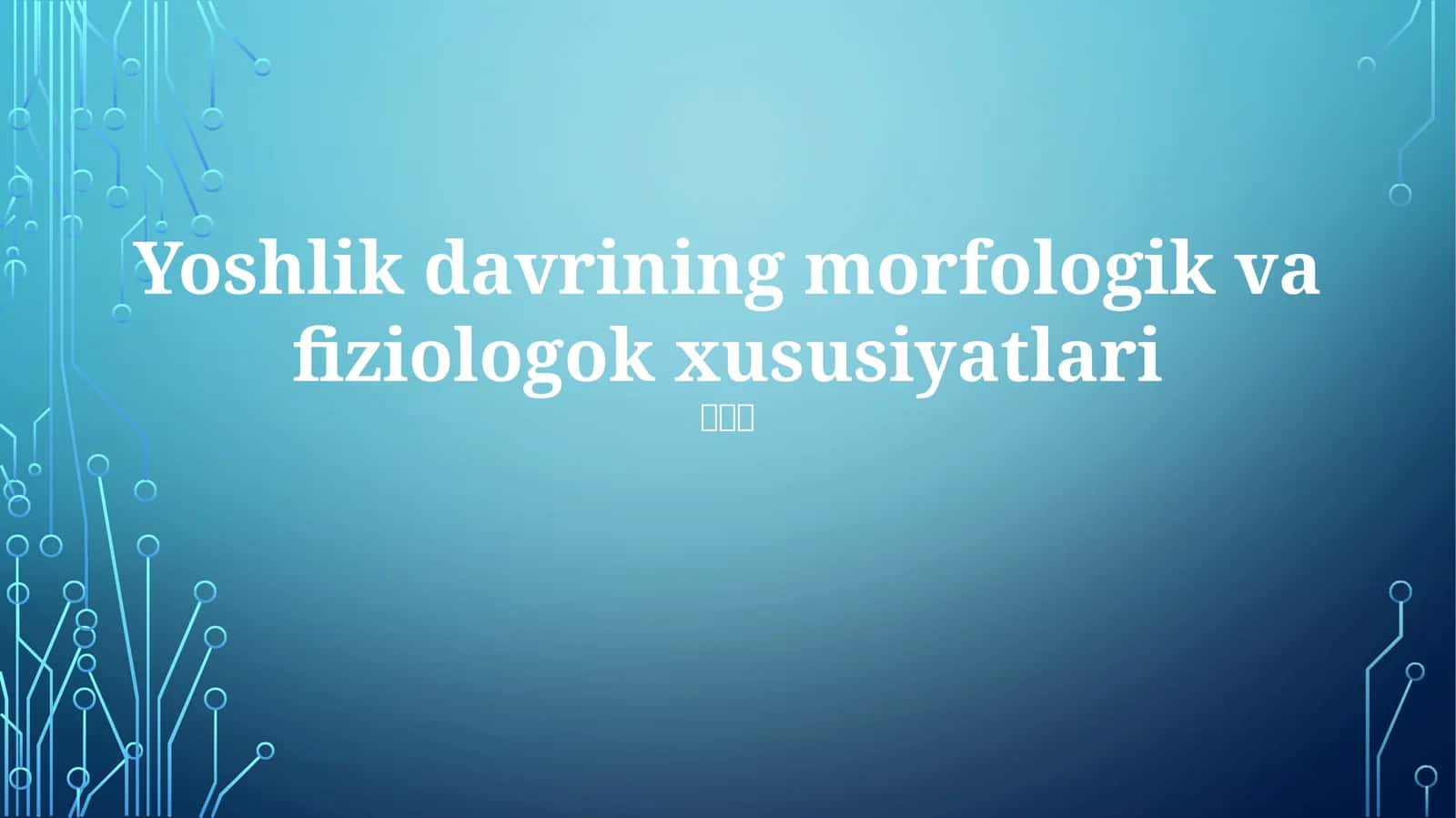 Yoshlik davrining morfologik va fiziologik xususiyatlari