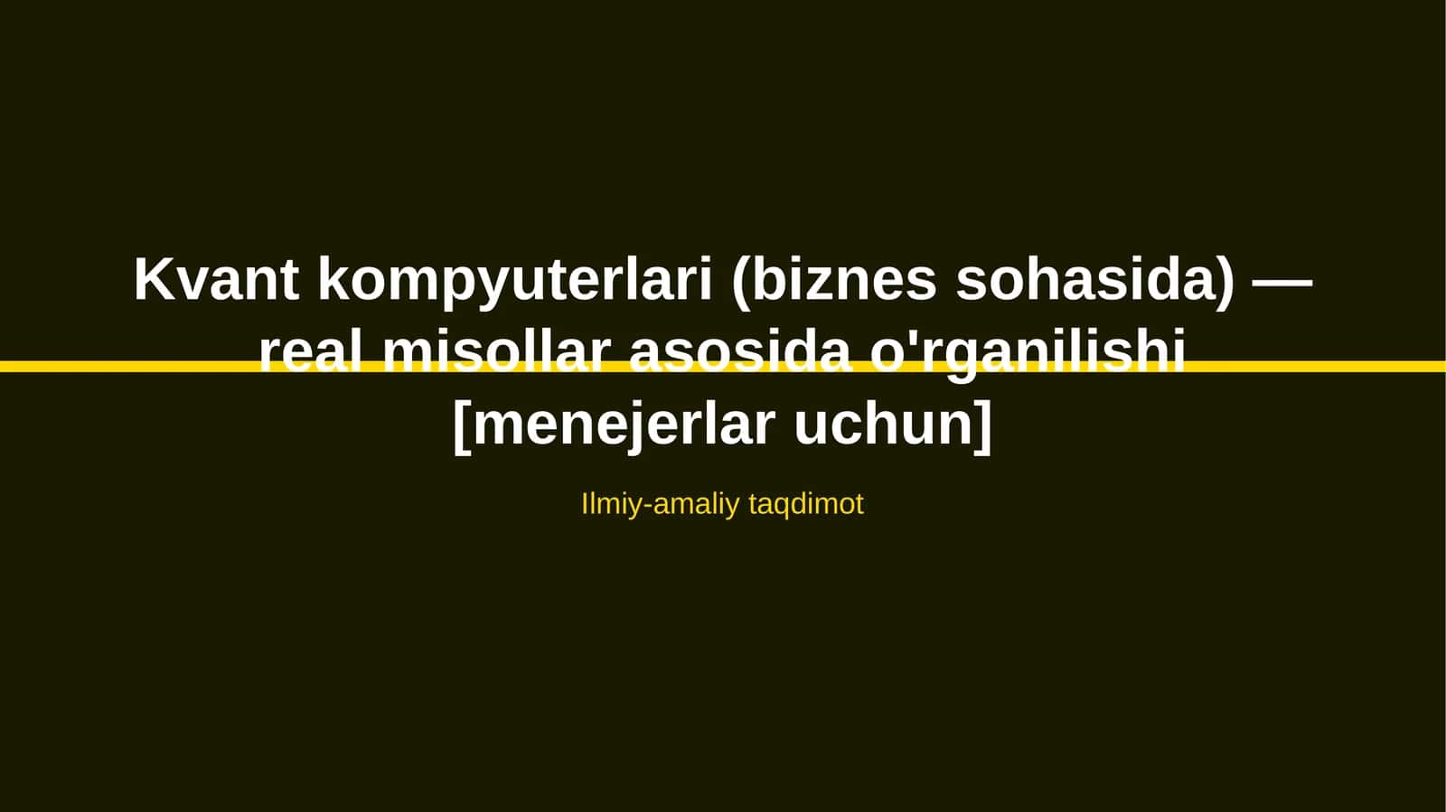 Kvant kompyuterlari (biznes sohasida) — real misollar asosida o'rganilishi [menejerlar uchun]