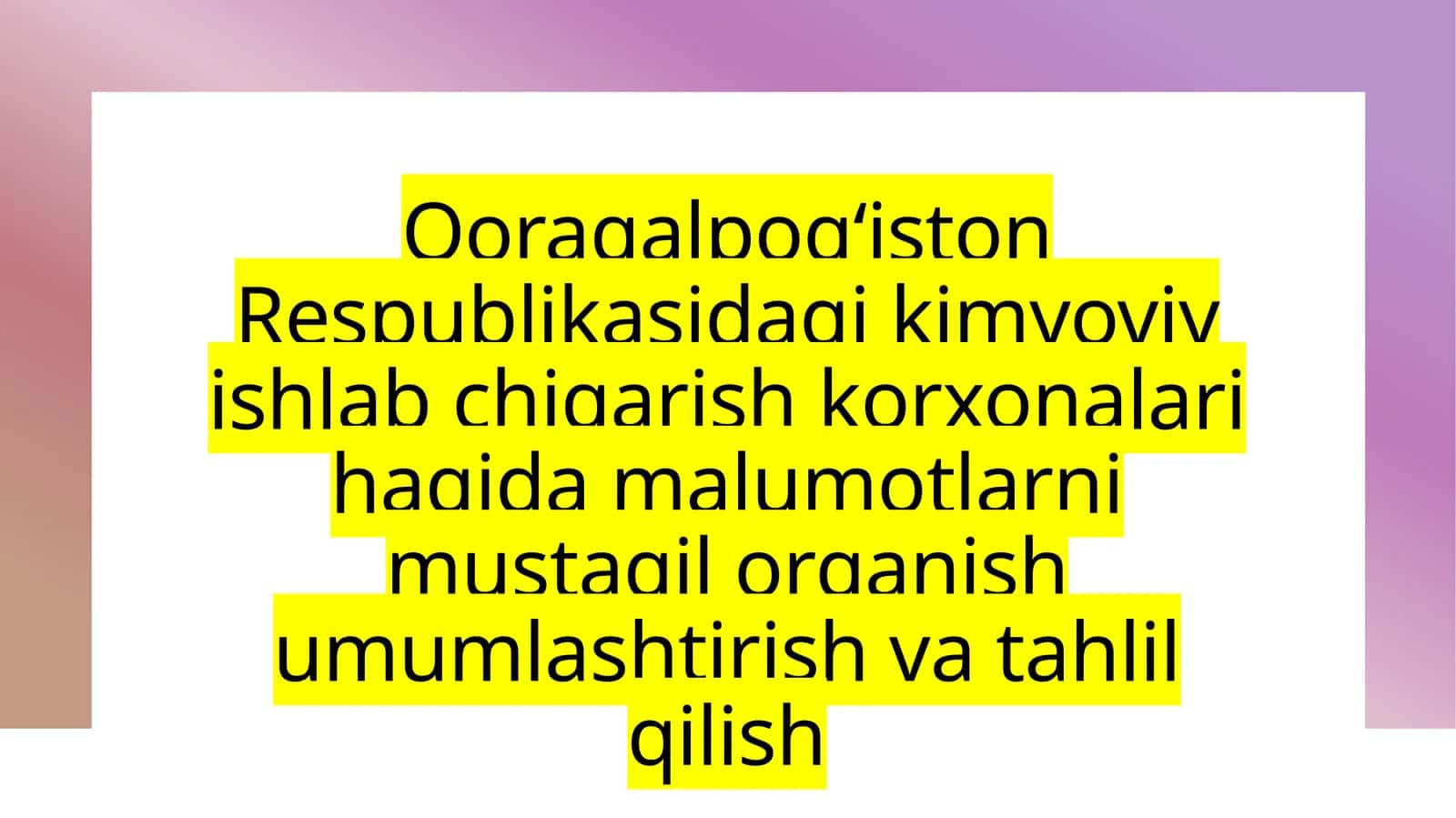 Qoraqalpog‘iston Respublikasidagi kimyoviy ishlab chiqarish korxonalarining umumiy holati va asosiy xususiyatlari