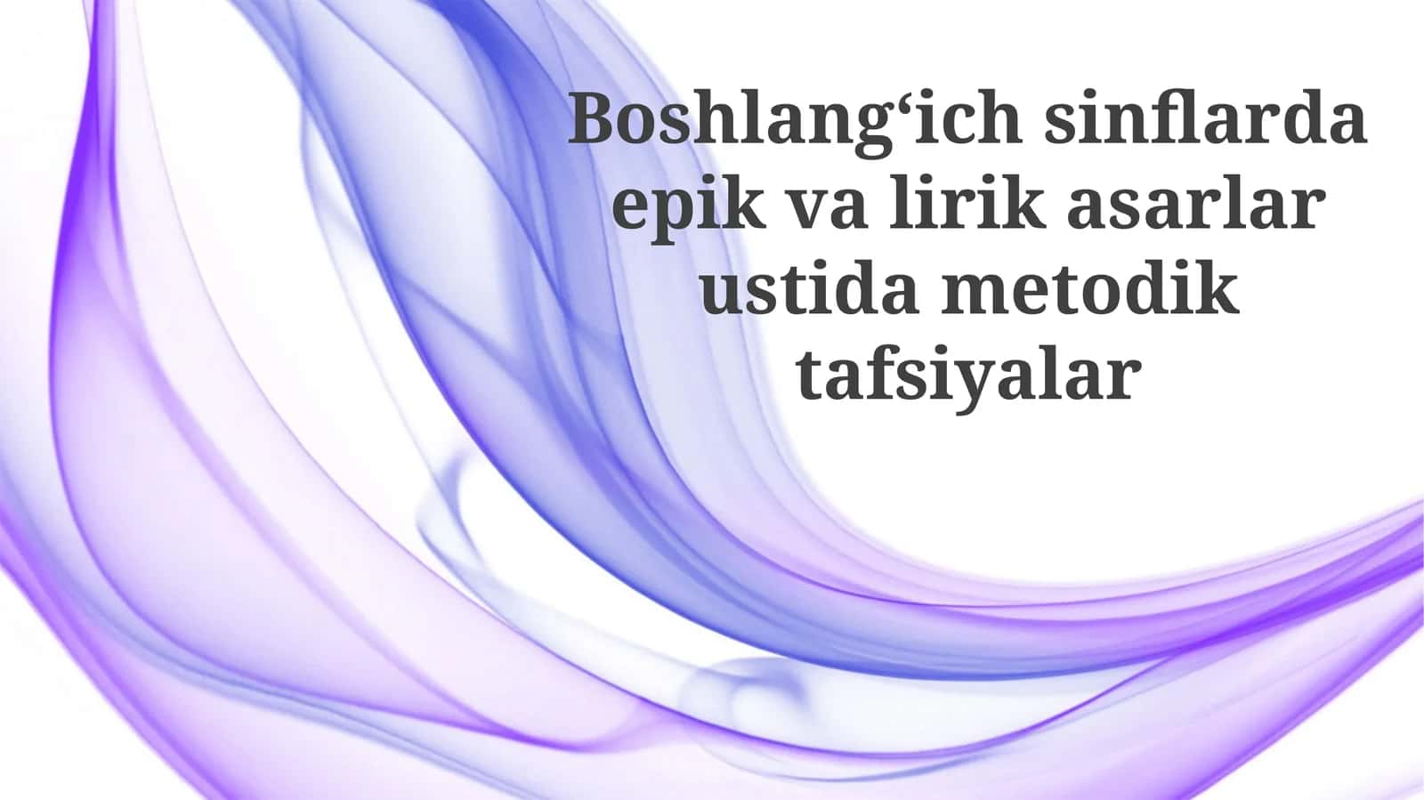 Boshlangʻich sinflarda epik va lirik asarlar metodikasi