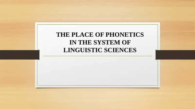 THE PLACE OF PHONETICS IN THE SYSTEM OF LINGUISTIC SCIENCES