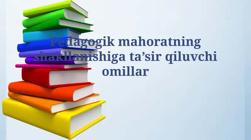 Pedagogik mahoratning shakllanishiga ta’sirqiluvchiomillar