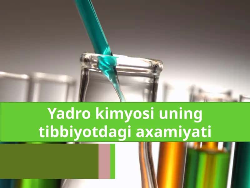 Yadro kimyosi uning tibbiyotdagi axamiyati