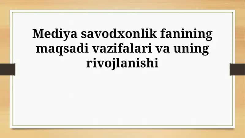 Media savodxonlik fanining maqsadi vazifalari va uning rivojlanishi