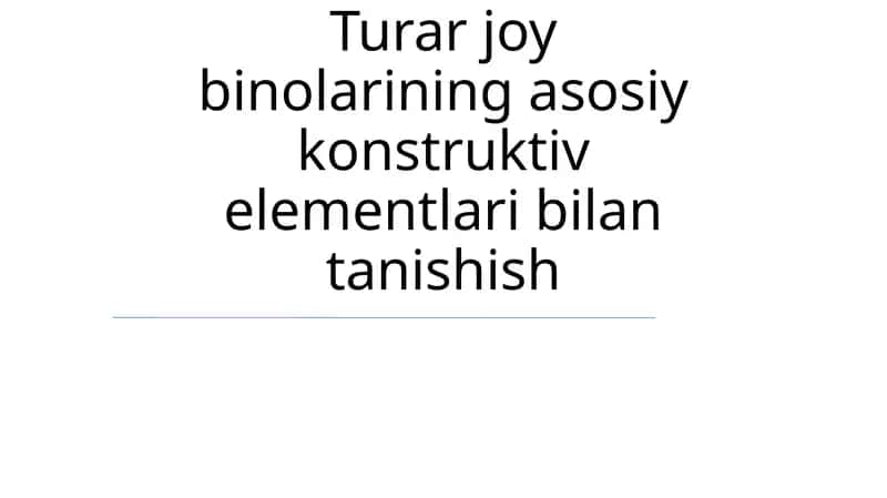 Turar joy binolarining asosiy konstruktiv elementlari bilan tanishish