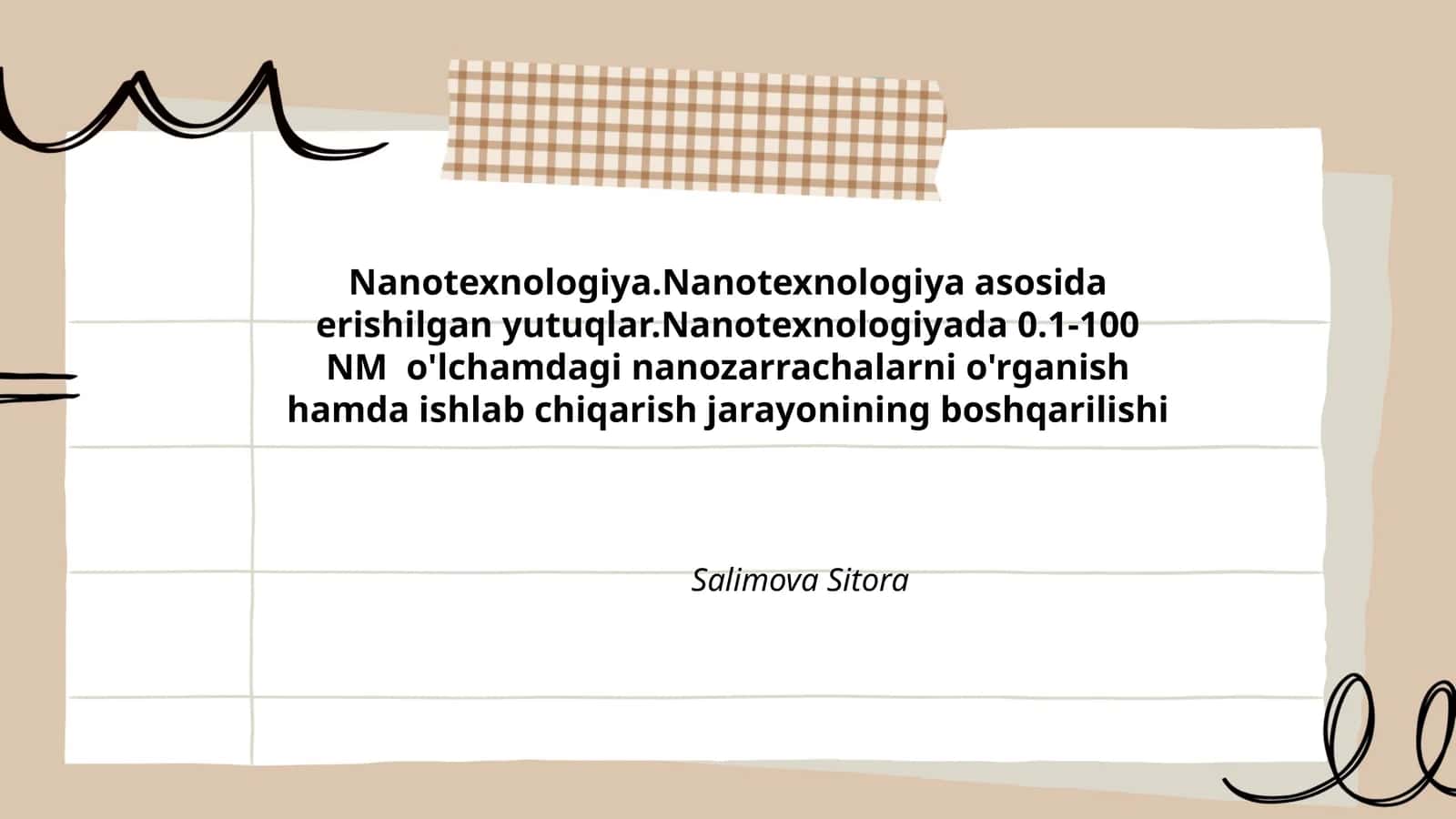 Nanotexnologiya.Nanotexnologiya asosida erishilgan yutuqlar.Nanotexnologiyada 0.1-100 NM o'lchamdagi nanozarrachalarni o'rganish hamda ishlab chiqarish jarayonining boshqarilishi
