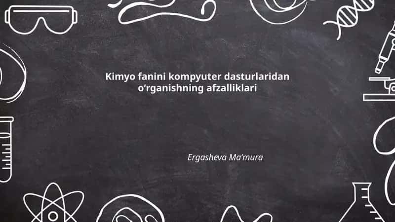 Kimyo fanini kompyuter dasturlaridan oʻrganishning afzalliklari