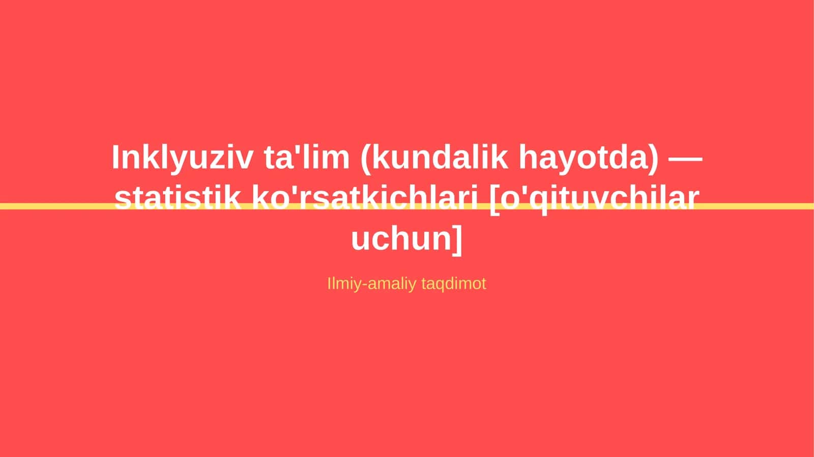 Inklyuziv ta'lim (kundalik hayotda) — statistik ko'rsatkichlari [o'qituvchilar uchun]