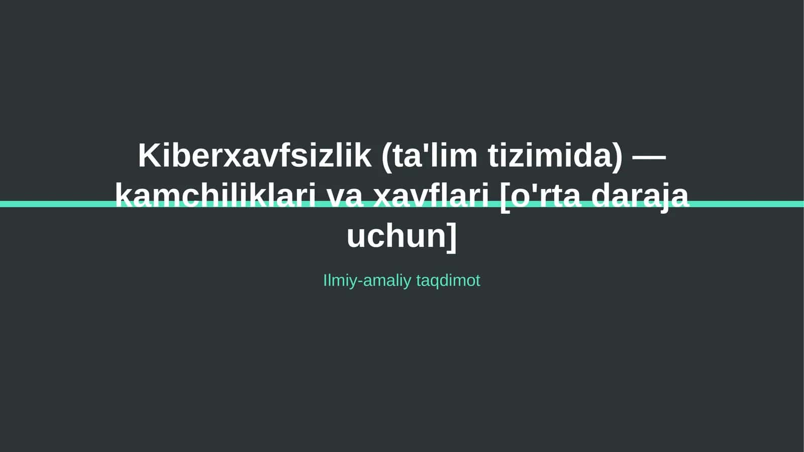 Kiberxavfsizlik (ta'lim tizimida) — kamchiliklari va xavflari [o'rta daraja uchun]