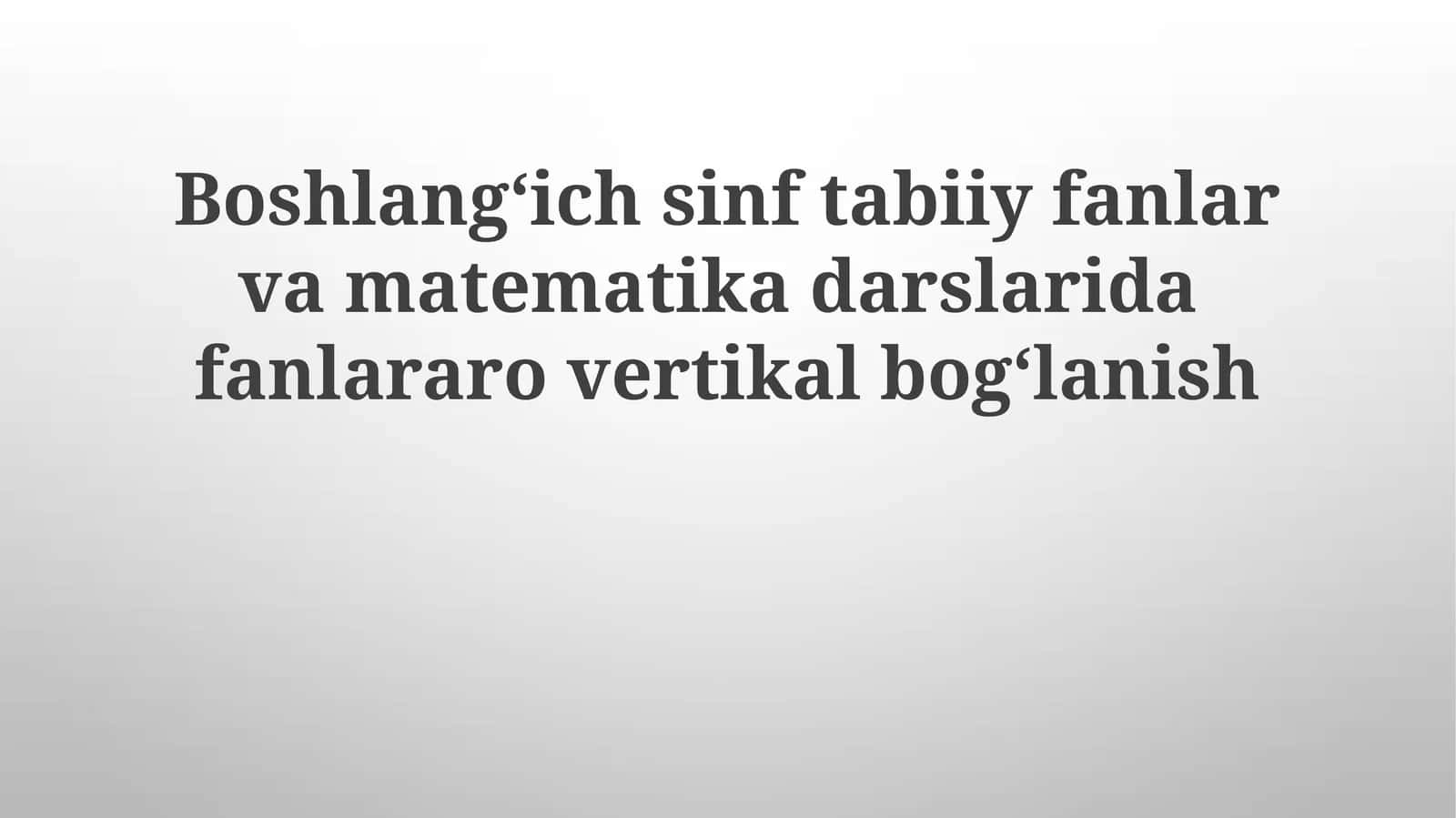 2-sinf tabiiyotshunoslik va 1-sinf matematikasi fanlararo loyihasi