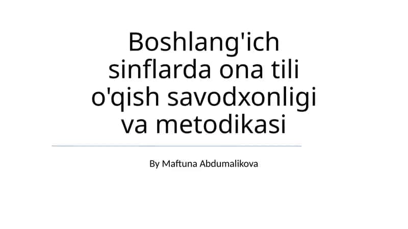 Boshlang'ich sinflarda ona tili o'qish savodxonligi va metodikasi