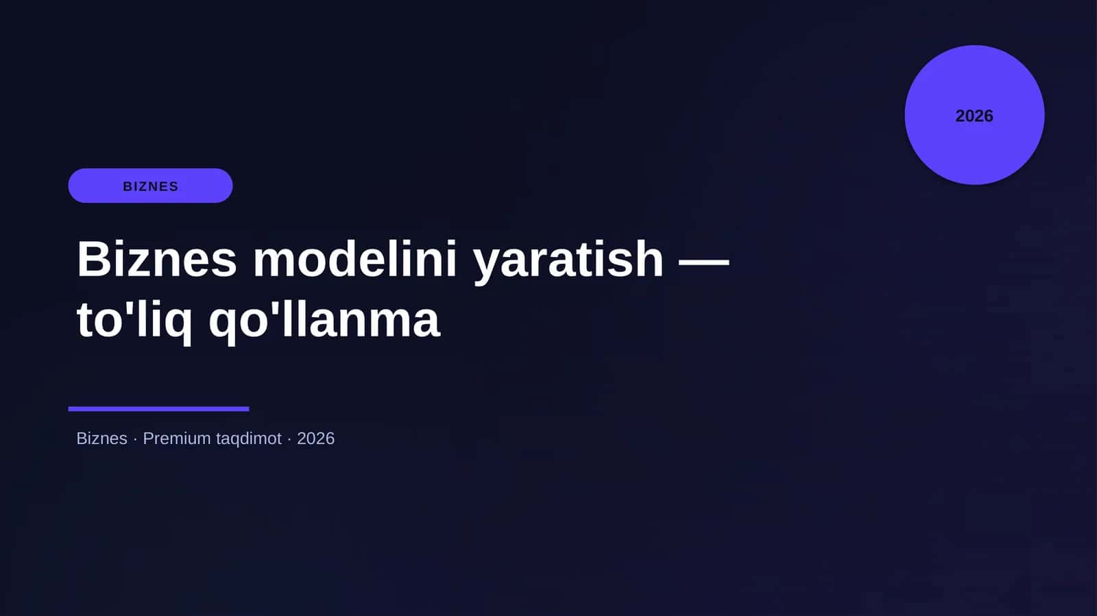 Biznes modelini yaratish — to'liq qo'llanma