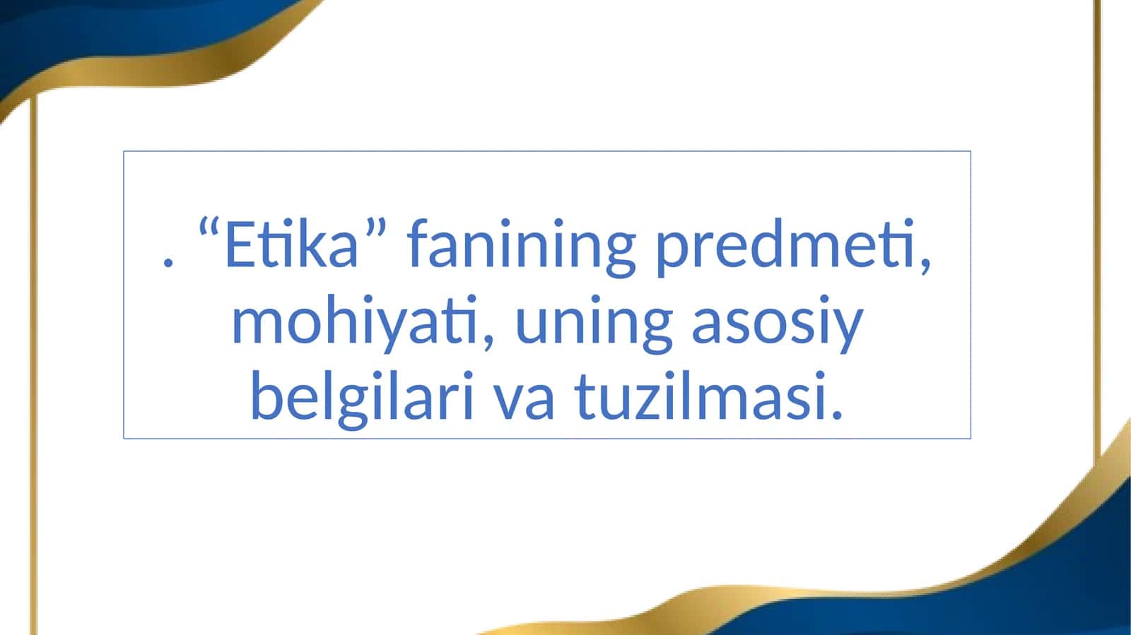 Etika fanining predmeti, mohiyati, uning asosiy belgilari va tuzilmasi