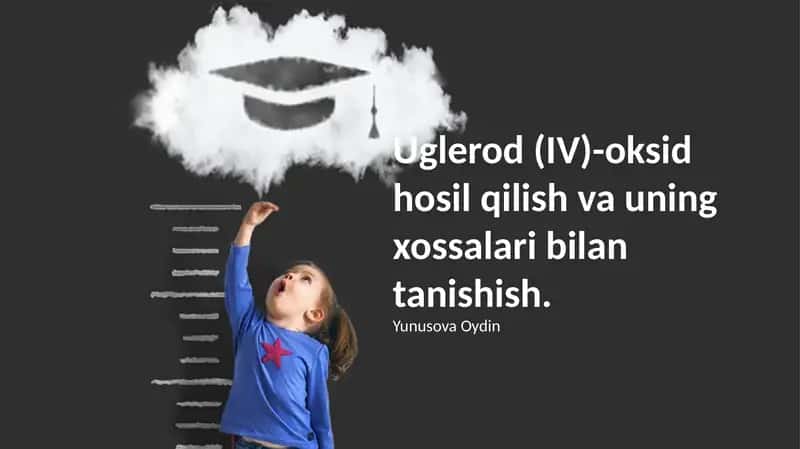 Uglerod (IV)-oksid hosil qilish va uning xossalari bilan tanishish