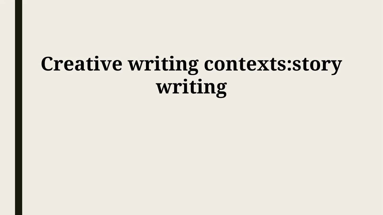 Creative writing contexts:story writing