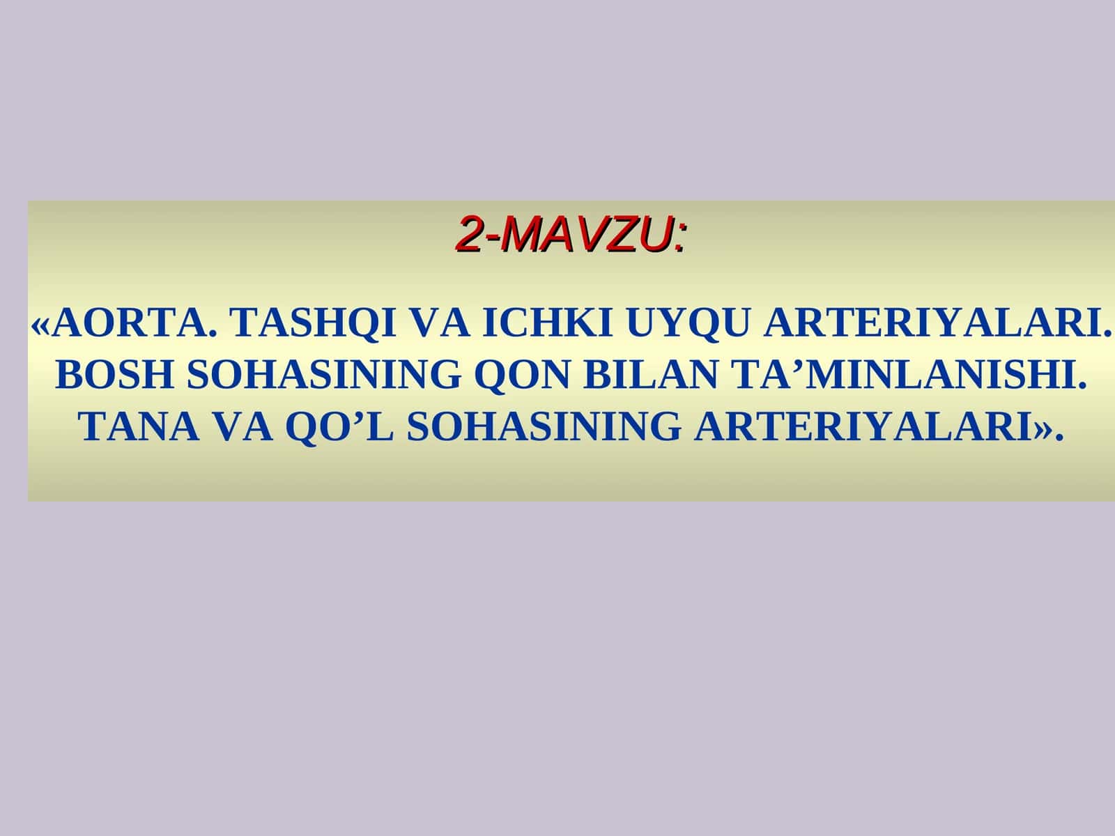 AORTA.TASHQI VA ICHKI UYQU ARTERIYALARI. BOSH SOHASINING QON BILAN TA’MINLANISHI. TANA VA QO’L SOHASINING ARTERIYALARI