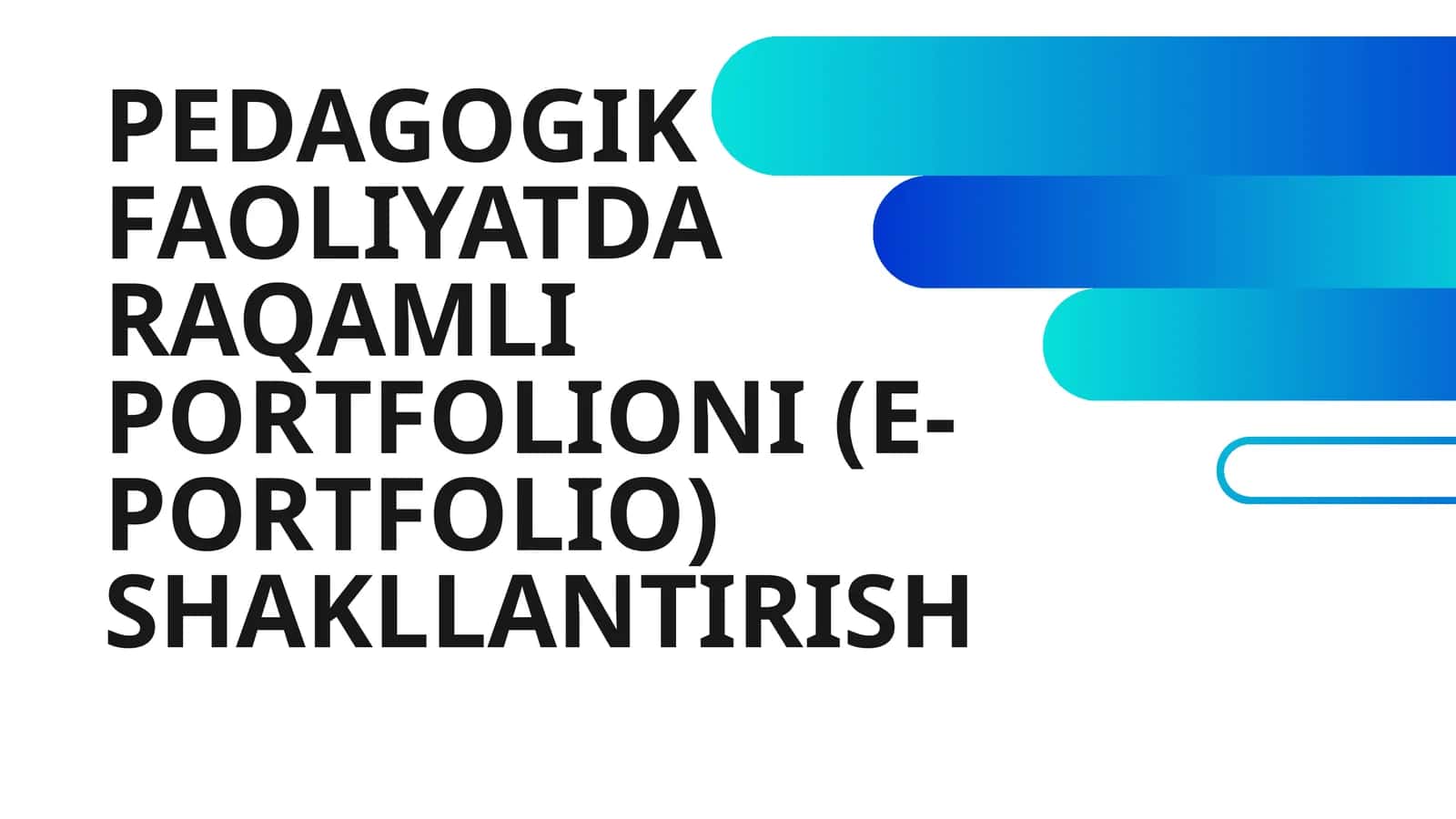 PEDAGOGIK FAOLIYATDA RAQAMLI PORTFOLIONI (E-PORTFOLIO) SHAKLLANTIRISH