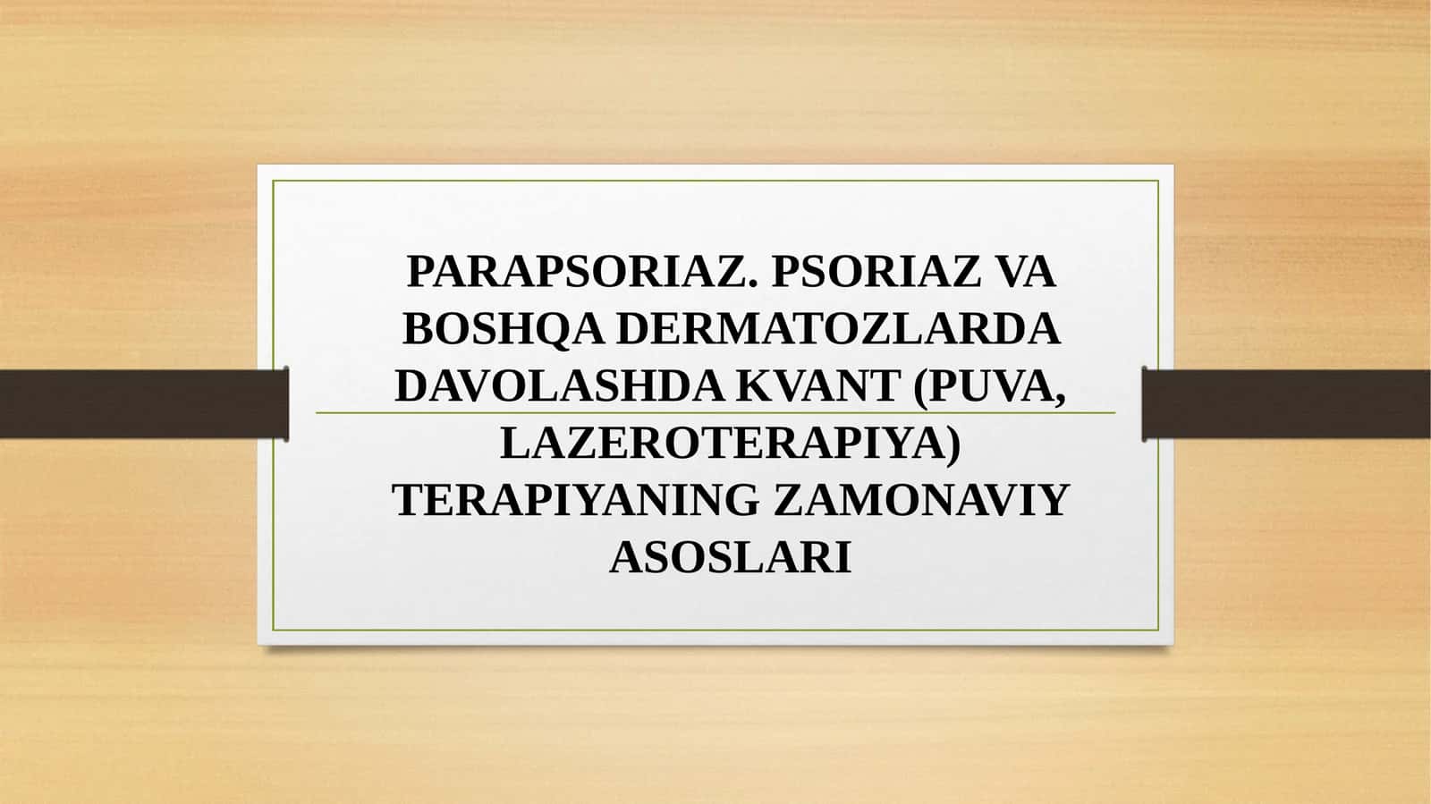 PARAPSORIAZ. PSORIAZ VA BOSHQA DERMATOZLARDA DAVOLASHDA KVANT (PUVA, LAZEROTERAPIYA) TERAPIYANING ZAMONAVIY ASOSLARI
