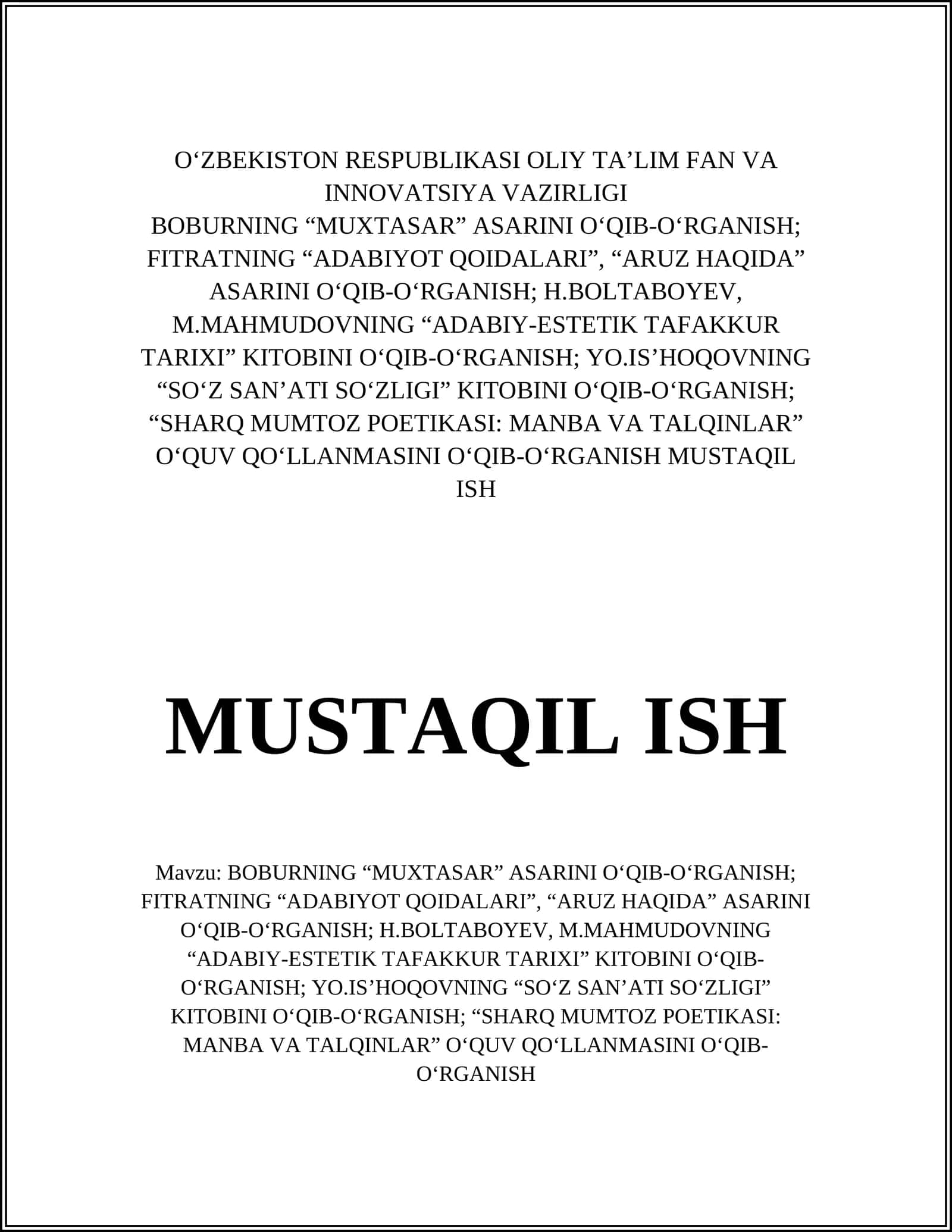 BOBURNING “MUXTASAR” ASARINI O‘QIB-O‘RGANISH; FITRATNING “ADABIYOT QOIDALARI”, “ARUZ HAQIDA” ASARINI O‘QIB-O‘RGANISH; H.BOLTABOYEV, M.MAHMUDOVNING “ADABIY-ESTETIK TAFAKKUR TARIXI” KITOBINI O‘QIB-O‘RGANISH; YO.IS’HOQOVNING “SO‘Z SAN’ATI SO‘ZLIGI” KITOBINI O‘QIB-O‘RGANISH; “SHARQ MUMTOZ POETIKASI: MANBA VA TALQINLAR”