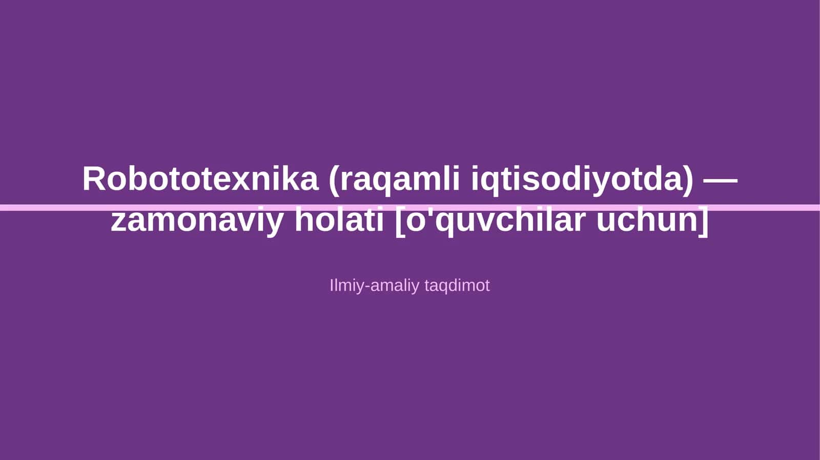 Robototexnika (raqamli iqtisodiyotda) - zamonaviy holati [o'quvchilar uchun]
