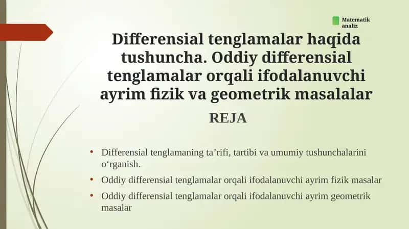 Differensial tenglamalar haqida tushuncha. Oddiy differensial tenglamalar orqali ifodalanuvchi ayrim fizik va geometrik masalalar