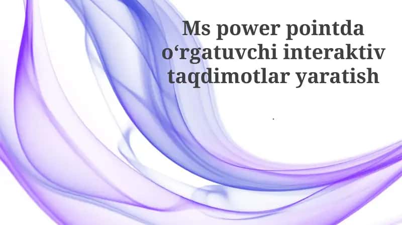 Ms power pointda oʻrgatuvchi interaktiv taqdimotlar yaratish