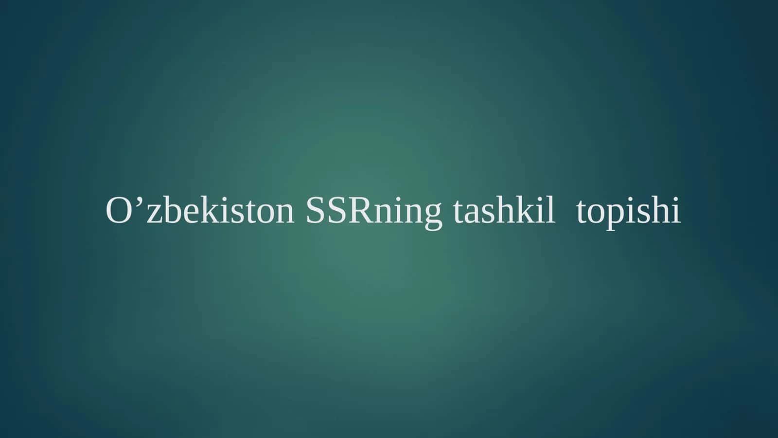 O’zbekiston SSRning tashkil  topishi