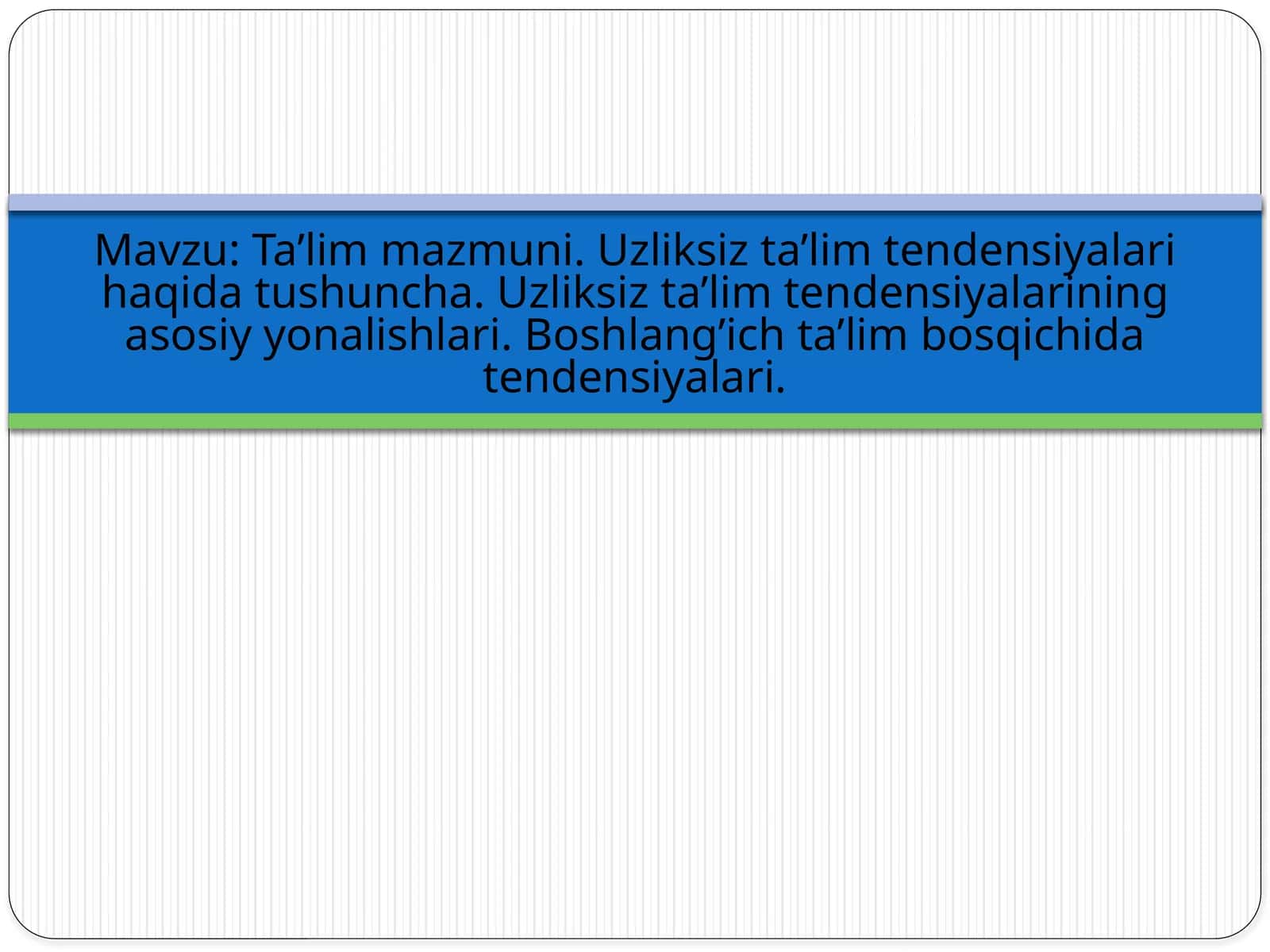 Ta’lim mazmuni.Uzliksiz ta'lim tendensiyalari haqida tushuncha