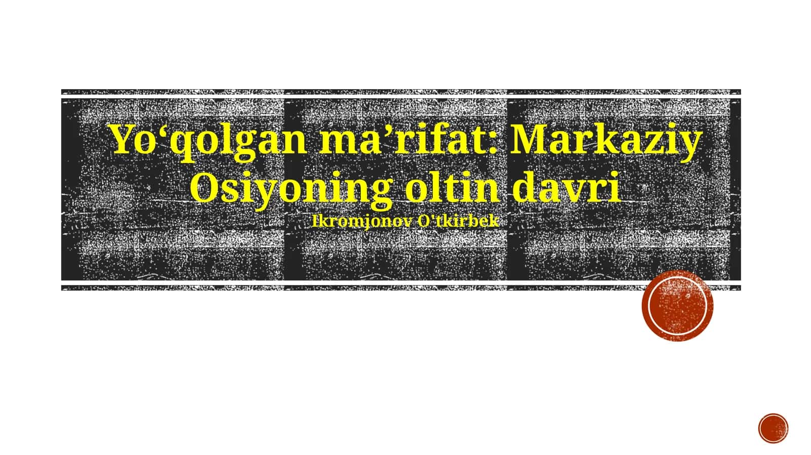 Yo‘qolgan ma’rifat: Markaziy Osiyoning oltin davri