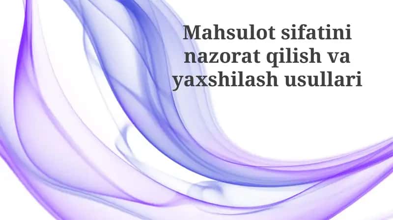 Mahsulot sifatini nazorat qilish va yaxshilash usullari