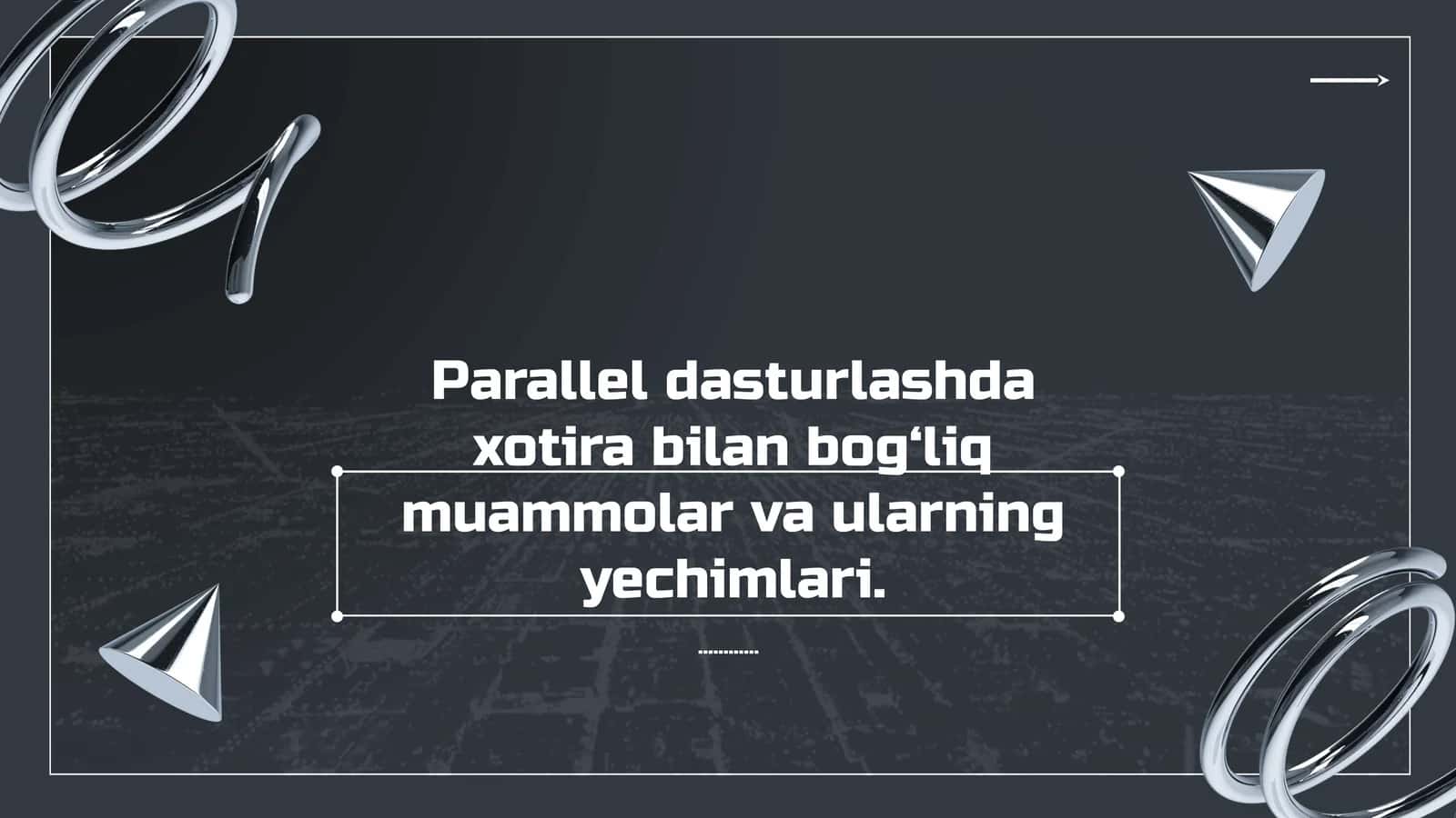 Parallel dasturlashda xotira bilan bog‘liq muammolar va ularning yechimlari.