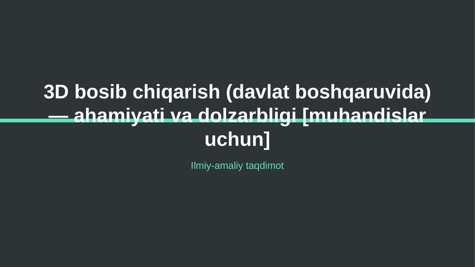 3D bosib chiqarish (davlat boshqaruvida) — ahamiyati va dolzarbligi [muhandislar uchun]