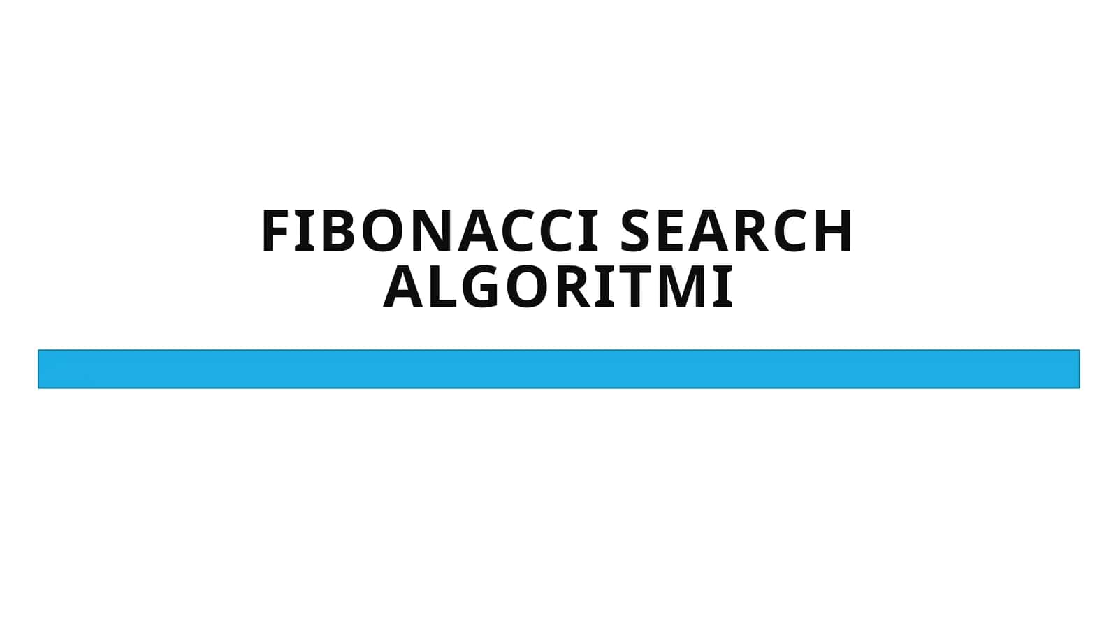 FIBONACCI SEARCH ALGORITMI