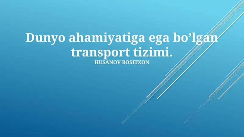 Dunyo ahamiyatiga ega bo’lgan transport tizimi