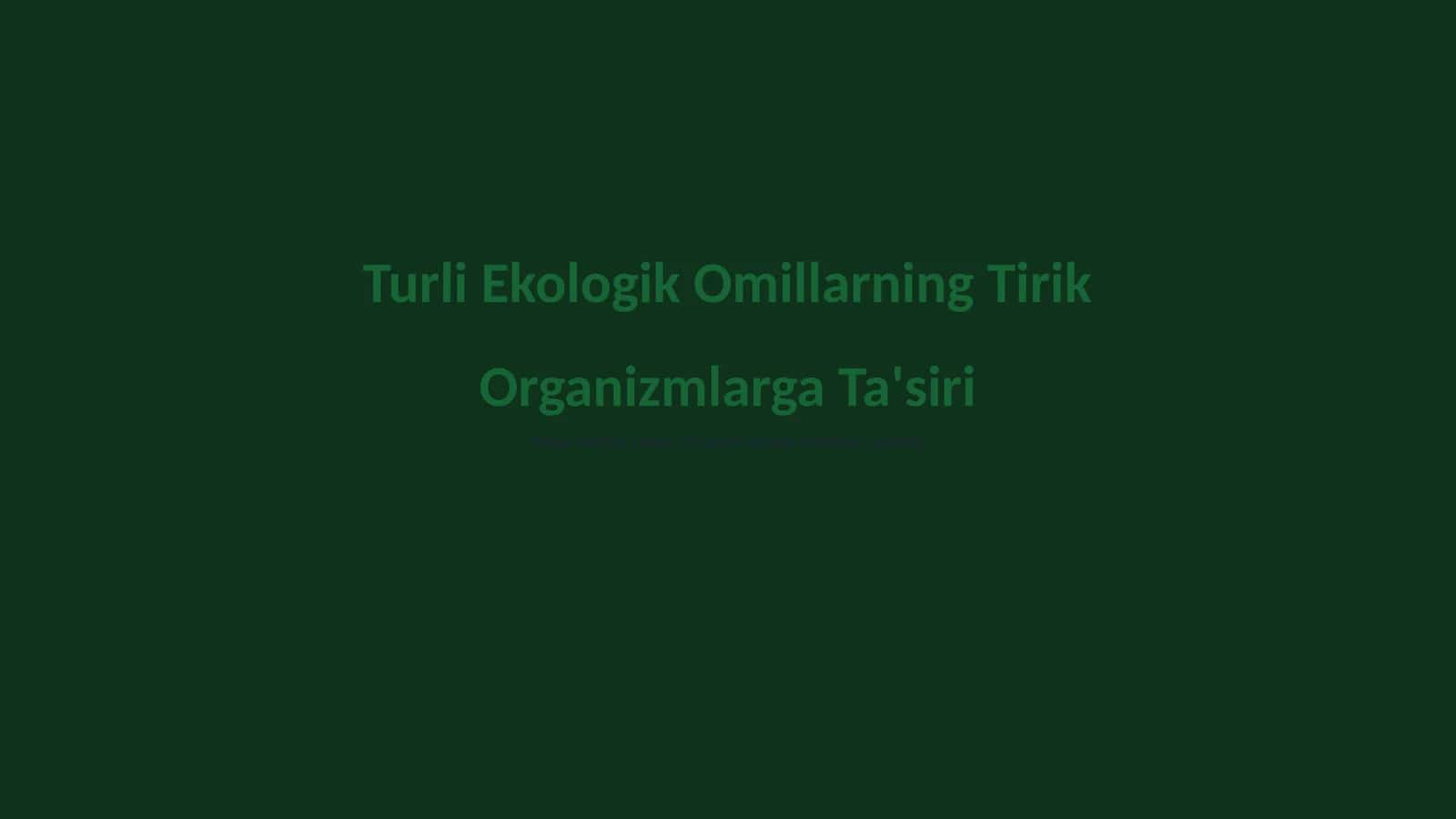 Turli Ekologik Omillarning Tirik Organizmlarga Ta'siri